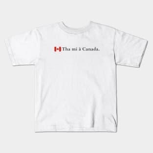 Tha mi à Canada Scottish Gaelic Canadians Kids T-Shirt